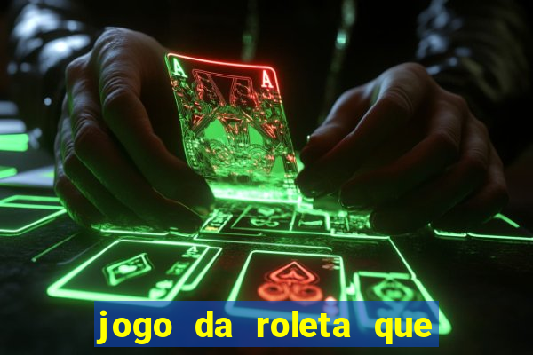 jogo da roleta que da dinheiro